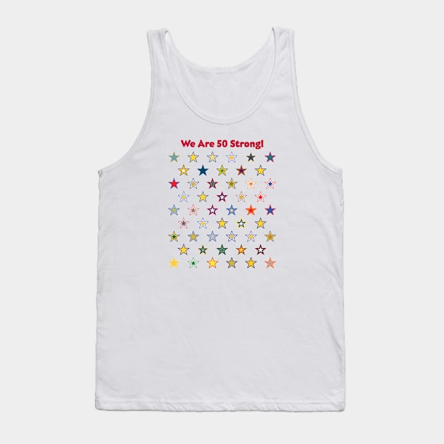 50 State Stars - We are 50 Strong! Tank Top by starlingm028